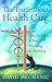 The Truth About Health Care: Why Reform is Not Working in America (Critical Issues in Health and Medicine)