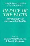 In Face of the Facts: Moral Inquiry in American Scholarship (Woodrow Wilson Center Press)