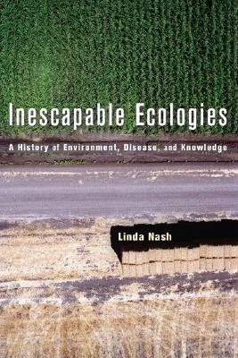 Inescapable Ecologies: A History of Environment, Disease, and Knowledge (Paperback)