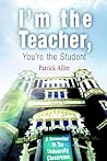 I'm the Teacher, You're the Student: A Semester in the University Classroom