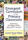 Emergent Curriculum in the Primary Classroom: Interpreting the Reggio Emilia Approach in Schools (Early Childhood Education Series) Emergent Curriculum in the Primary Classroom: Interpreting the Reggio Emilia Approach in Schools (Early Childhood Education Series)