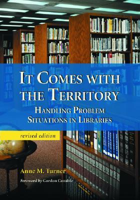 It Comes with the Territory: Handling Problem Situations in Libraries (Paperback)