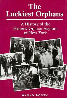 The Luckiest Orphans: A History of the Hebrew Orphan Asylum of New York (Hardcover)