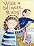 Wait a Minute, Ruby! by Mary  Chapman
