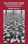 The Crossover Novel: Contemporary Children's Fiction and Its Adult Readership
