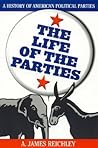 The Life of the Parties by A. James Reichley