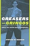 Greasers and Gringos: Latinos, Law, and the American Imagination (Critical America, 8)