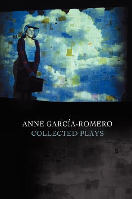 Anne Garcia-Romero: Collected Plays (Paperback)