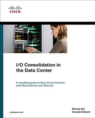 I/O Consolidation in the Data Center: A Complete Guide to Data Center Ethernet and Fibre Channel Over Ethernet (Paperback)