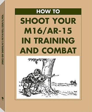 How to Shoot Your m 16 Ar 15 in Training (Paperback)