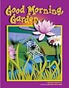 Good Morning, Garden by Barbara Brenner