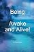 Being, Awake and Alive!
