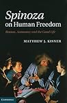 Spinoza on Human Freedom: Reason, Autonomy and the Good Life