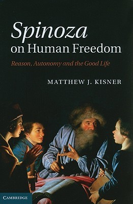 Spinoza on Human Freedom: Reason, Autonomy and the Good Life (Hardcover)