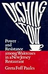 Dishing It Out: Power and Resistance Among Waitresses in a New Jersey Restaurant (Women In The Political Economy)