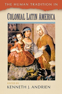 The Human Tradition in Colonial Latin America (The Human Tradition around the World series)