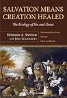 Salvation Means Creation Healed by Howard A. Snyder
