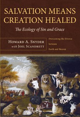 Salvation Means Creation Healed: The Ecology of Sin and Grace (Paperback)