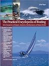 The Practical Encyclopedia of Boating: An A-Z Compendium of Navigation, Seamanship, Boat Maintenance, and Nautical Wisdom
