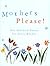 Mothers Please!: One Hundred Poems for Every Mother