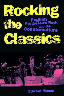 Rocking the Classics: English Progressive Rock and the Counterculture (Paperback)