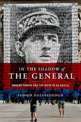 In the Shadow of the General: Modern France and the Myth of De Gaulle (Hardcover)