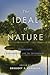 The Ideal of Nature by Gregory E. Kaebnick