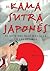 El Kama Sutra japones / The Japanese Kama Sutra: El Arte Del Sexo Mas Alla De Las Geishas/ the Art of Sex Beyond the Geishas (Spanish Edition)
