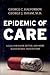 Epidemic of Care by George C. Halvorson