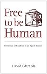 Free to be Human: Intellectual Self-Defence in an Age of Illusions