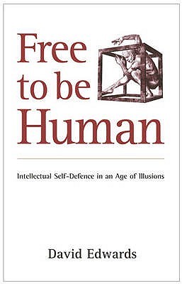Free to be Human: Intellectual Self-Defence in an Age of Illusions (Paperback)