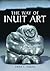 The Way of Inuit Art: Aesthetics and History in and Beyond the Arctic