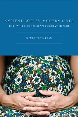 Ancient Bodies, Modern Lives: How Evolution Has Shaped Women's Health (Hardcover)