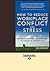 How To Reduce Workplace Conflict and Stress: How Leaders and Their Employees Can Protect Their Sanity and Productivity From Tension and Turf Wars