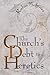 The Church's Debt to Heretics
