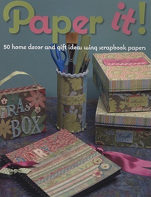 Paper It!: 50 Home Decor and Gift Ideas Using Scrapbook Papers (Paperback)