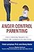 Anger Control Parenting: How to Effectively Discipline Your Children with Confidence and Self-Control