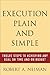 Execution Plain and Simple: Twelve Steps to Achieving Any Goal on Time and On Budget