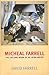 Micheal Farrell: The Life a...