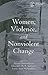 Women, Violence and Nonviolent Change