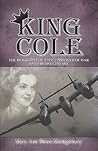King Cole: The Biography of a Ww2 Prisoner of War And His Sweetheart King Cole: The Biography of a Ww2 Prisoner of War And His Sweetheart