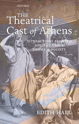The Theatrical Cast of Athens: Interactions between Ancient Greek Drama and Society (Hardcover)