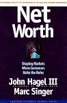 Net Worth: Shaping Markets When Customers Make the Rules Net Worth: Shaping Markets When Customers Make the Rules