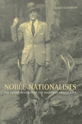 Noble Nationalists: The Transformation of the Bohemian Aristocracy (Hardcover)