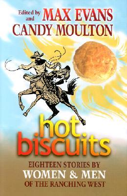 Hot Biscuits: Eighteen Stories by Women and Men of the Ranching West (Hardcover)
