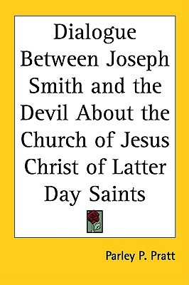 Dialogue Between Joseph Smith and the Devil about the Church of Jesus Christ of Latter Day Saints (Paperback)