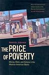 The Price of Poverty: Money, Work, and Culture in the Mexican American Barrio