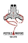 Pistols and Prayers by Ise Lyfe