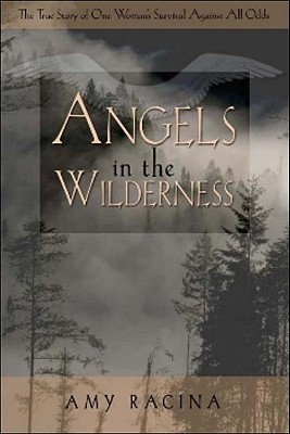 Angels in the Wilderness: The True Story of One Woman's Survival Against All Odds (Hardcover)