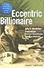 The Eccentric Billionaire: John D. Macarthur - Empire Builder, Reluctant Philanthropist, Relentless Adversary